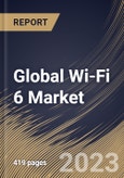 Global Wi-Fi 6 Market Size, Share & Industry Trends Analysis Report By Location (Indoor, and Outdoor), By Offering, Solution, and Services), By Application, By Vertical, By Regional Outlook and Forecast, 2023 - 2030- Product Image