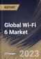 Global Wi-Fi 6 Market Size, Share & Industry Trends Analysis Report By Location (Indoor, and Outdoor), By Offering, Solution, and Services), By Application, By Vertical, By Regional Outlook and Forecast, 2023 - 2030 - Product Image