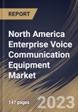 North America Enterprise Voice Communication Equipment Market Size, Share & Industry Trends Analysis Report By Component (Solution and Services), By Type, By Network Equipment, By Enterprise Size, By Industry, By Country and Growth Forecast, 2023 - 2030- Product Image