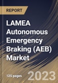 LAMEA Autonomous Emergency Braking (AEB) Market Size, Share & Industry Trends Analysis Report By Type (Dynamic Brake Support, and Crash Imminent Braking), By System (Low Speed, and High Speed), By Vehicle Type, By Country and Growth Forecast, 2023 - 2030- Product Image