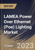 LAMEA Power Over Ethernet (Poe) Lighting Market Size, Share & Industry Trends Analysis Report By Offering, By Wattage (Above 25 Watt, and Upto 25 Watt), By Application (Industrial, Commercial, and Residential), By Country and Growth Forecast, 2023 - 2030- Product Image