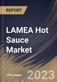 LAMEA Hot Sauce Market Size, Share & Industry Trends Analysis Report By Type (Tabasco Pepper Sauce, Habanero Pepper Sauce, Jalapeno Sauce, Sweet & Spicy Sauce, By End-use, By Distribution Channel, By Country and Growth Forecast, 2023 - 2030- Product Image