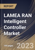 LAMEA RAN Intelligent Controller Market Size, Share & Industry Trends Analysis Report By Function, By Component (Platform and Services), By Application (rApps and xApps), By Technology (4G and 5G), By Country and Growth Forecast, 2023 - 2030- Product Image