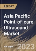 Asia Pacific Point-of-care Ultrasound Market Size, Share & Industry Trends Analysis Report By End User (Hospitals, Clinics, and Others), By Product (Cart-based, and Compact & Hand-held), By Country and Growth Forecast, 2023 - 2030- Product Image