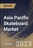 Asia Pacific Skateboard Market Size, Share & Industry Trends Analysis Report By End User, By Product Type (Street Board, Cruiser Board, Long Board, Park Board, Hybrid Board, and Others), By Country and Growth Forecast, 2023 - 2030- Product Image