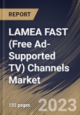 LAMEA FAST (Free Ad-Supported TV) Channels Market Size, Share & Industry Trends Analysis Report By Type (Linear Channels, and Video on Demand), By Content Type, By Distribution Platform, By Country and Growth Forecast, 2023 - 2030- Product Image
