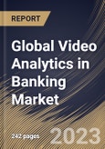 Global Video Analytics in Banking Market Size, Share & Industry Trends Analysis Report By Component (Software, and Services), By Application, By Deployment Mode (On-premise, and Cloud), By Regional Outlook and Forecast, 2023 - 2030- Product Image