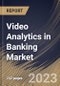 Video Analytics in Banking Market Size, Share & Industry Trends Analysis Report By Component (Software, and Services), By Application, By Deployment Mode (On-premise, and Cloud), By Regional Outlook and Forecast, 2023 - 2030 - Product Thumbnail Image