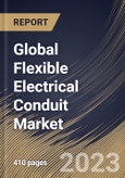 Global Flexible Electrical Conduit Market Size, Share & Industry Trends Analysis Report By Application, By Material Type (Metallic, and Non-Metallic), By Type, By Regional Outlook and Forecast, 2023 - 2030- Product Image