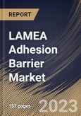 LAMEA Adhesion Barrier Market Size, Share & Industry Trends Analysis Report By Application Area, By Formulation, By Product, By End User, By Country and Growth Forecast, 2023 - 2030- Product Image