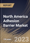 North America Adhesion Barrier Market Size, Share & Industry Trends Analysis Report By Application Area, By Formulation, By Product, By End User, By Country and Growth Forecast, 2023 - 2030- Product Image
