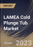 LAMEA Cold Plunge Tub Market Size, Share & Industry Trends Analysis Report By Type (Above-ground, and In-ground), By End-use (Commercial, and Residential), By Country and Growth Forecast, 2023 - 2030- Product Image