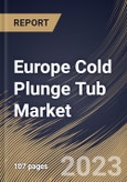 Europe Cold Plunge Tub Market Size, Share & Industry Trends Analysis Report By Type (Above-ground, and In-ground), By End-use (Commercial, and Residential), By Country and Growth Forecast, 2023 - 2030- Product Image
