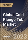 Global Cold Plunge Tub Market Size, Share & Industry Trends Analysis Report By Type (Above-ground, and In-ground), By End-use (Commercial, and Residential), By Regional Outlook and Forecast, 2023 - 2030- Product Image