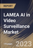 LAMEA AI in Video Surveillance Market Size, Share & Industry Trends Analysis Report By Deployment Type (On-premise and Cloud-based), By Offering, By Vertical, By Country and Growth Forecast, 2023 - 2030- Product Image