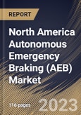 North America Autonomous Emergency Braking (AEB) Market Size, Share & Industry Trends Analysis Report By Type (Dynamic Brake Support, and Crash Imminent Braking), By System (Low Speed, and High Speed), By Vehicle Type, By Country and Growth Forecast, 2023 - 2030- Product Image