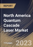 North America Quantum Cascade Laser Market Size, Share & Industry Trends Analysis Report By Fabrication Technology, By End-use, By Packaging Type (TO3 Package, C-Mount Package, and HHL & VHL Package), By Operation Mode, By Country and Growth Forecast, 2023 - 2030- Product Image