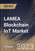 LAMEA Blockchain IoT Market Size, Share & Industry Trends Analysis Report By Application, By Vertical, By Component, By Organization Size (Large Enterprises, and SMEs), By Country and Growth Forecast, 2023 - 2030- Product Image