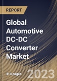Global Automotive DC-DC Converter Market Size, Share & Industry Trends Analysis Report By Type (Isolated and Non-Isolated), By Vehicle Type (BEV and PHEV), By Application, By Regional Outlook and Forecast, 2023 - 2030- Product Image