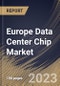 Europe Data Center Chip Market Size, Share & Industry Trends Analysis Report By Chip Type (GPU, ASIC, FPGA, CPU, and Others), By Vertical, By Data Center Size (Large, and Small & Medium Size), By Country and Growth Forecast, 2023 - 2030 - Product Thumbnail Image