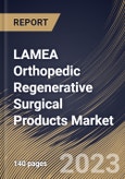 LAMEA Orthopedic Regenerative Surgical Products Market Size, Share & Industry Trends Analysis Report By End-Use (Hospitals, Ambulatory Surgical Centers and Others), By Application, By Product, By Country and Growth Forecast, 2023 - 2030- Product Image