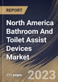 North America Bathroom And Toilet Assist Devices Market Size, Share & Industry Trends Analysis Report By Product, By End User (Homecare & Elderly Care, and Hospitals & Others), By Country and Growth Forecast, 2023 - 2030- Product Image
