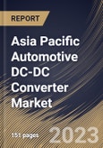 Asia Pacific Automotive DC-DC Converter Market Size, Share & Industry Trends Analysis Report By Type (Isolated and Non-Isolated), By Vehicle Type (BEV and PHEV), By Application, By Country and Growth Forecast, 2023 - 2030- Product Image