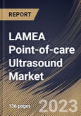 LAMEA Point-of-care Ultrasound Market Size, Share & Industry Trends Analysis Report By End User (Hospitals, Clinics, and Others), By Product (Cart-based, and Compact & Hand-held), By Country and Growth Forecast, 2023 - 2030- Product Image
