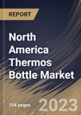 North America Thermos Bottle Market Size, Share & Industry Trends Analysis Report By Material (Stainless Steel, Plastic, Glass and Others), By Application (Commercial and Household), By Country and Growth Forecast, 2023 - 2030- Product Image