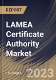 LAMEA Certificate Authority Market Size, Share & Industry Trends Analysis Report By Vertical, By Organization Size, By Offering, By SSL Certificate Validation Type, By Country and Growth Forecast, 2023 - 2030- Product Image