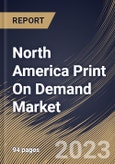 North America Print On Demand Market Size, Share & Industry Trends Analysis Report By Platform, By Product (Apparel, Home Décor, Drinkware, Accessories and Others), By Country and Growth Forecast, 2023 - 2030- Product Image