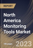 North America Monitoring Tools Market Size, Share & Industry Trends Analysis Report By Offering (Software (On-premise and Cloud) and Services), By Type, By Vertical, By Country and Growth Forecast, 2023 - 2030- Product Image