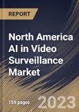 North America AI in Video Surveillance Market Size, Share & Industry Trends Analysis Report By Deployment Type (On-premise and Cloud-based), By Offering, By Vertical, By Country and Growth Forecast, 2023 - 2030- Product Image