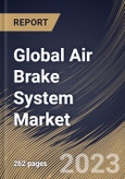 Global Air Brake System Market Size, Share & Industry Trends Analysis Report By Vehicle Type, By Brake Type (Drum Air Brake, and Disc Air Brake), By Application, By Regional Outlook and Forecast, 2023 - 2030- Product Image