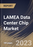 LAMEA Data Center Chip Market Size, Share & Industry Trends Analysis Report By Chip Type (GPU, ASIC, FPGA, CPU, and Others), By Vertical, By Data Center Size (Large, and Small & Medium Size), By Country and Growth Forecast, 2023 - 2030- Product Image