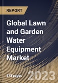 Global Lawn and Garden Water Equipment Market Size, Share & Industry Trends Analysis Report By Usage (Residential, and Commercial), By Control Type (Semi-automatic, Automatic, and Manual), By Product Type, By Regional Outlook and Forecast, 2023 - 2030- Product Image