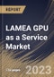 LAMEA GPU as a Service Market Size, Share & Industry Trends Analysis Report By Enterprise Type (Large Enterprises and Small & Medium Enterprises), By Deployment Type (Private, Public, and Hybrid), By Application, By Country and Growth Forecast, 2023 - 2030 - Product Image