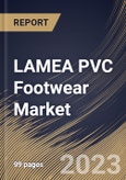LAMEA PVC Footwear Market Size, Share & Industry Trends Analysis Report By Product (Shoes, Flip Flops, and Others), By Distribution Channel (Offline, and Online), By Country and Growth Forecast, 2023 - 2030- Product Image