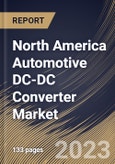 North America Automotive DC-DC Converter Market Size, Share & Industry Trends Analysis Report By Type (Isolated and Non-Isolated), By Vehicle Type (BEV and PHEV), By Application, By Country and Growth Forecast, 2023 - 2030- Product Image