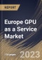 Europe GPU as a Service Market Size, Share & Industry Trends Analysis Report By Enterprise Type (Large Enterprises and Small & Medium Enterprises), By Deployment Type (Private, Public, and Hybrid), By Application, By Country and Growth Forecast, 2023 - 2030 - Product Image