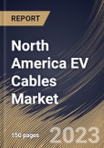 North America EV Cables Market Size, Share & Industry Trends Analysis Report By Shielding Type, By Application, By Voltage, By Component (Wires, Connectors/Terminals, and Fuse), By EV Type, By Insulation Material, By Country and Growth Forecast, 2023 - 2030- Product Image