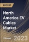 North America EV Cables Market Size, Share & Industry Trends Analysis Report By Shielding Type, By Application, By Voltage, By Component (Wires, Connectors/Terminals, and Fuse), By EV Type, By Insulation Material, By Country and Growth Forecast, 2023 - 2030 - Product Image