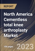 North America Cementless total knee arthroplasty Market Size, Share & Industry Trends Analysis Report By Product (Fixed Bearing, and Mobile Bearing), By End User (Hospitals, and Others), By Material (Alloys, Ceramics, and Others), By Country and Growth Forecast, 2023 - 2030- Product Image