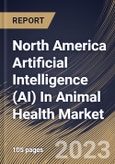 North America Artificial Intelligence (AI) In Animal Health Market Size, Share & Industry Trends Analysis Report By Animal type, By Solutions (Hardware, and Software & Services), By Application, By Country and Growth Forecast, 2023 - 2030- Product Image