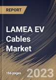 LAMEA EV Cables Market Size, Share & Industry Trends Analysis Report By Shielding Type, By Application, By Voltage, By Component (Wires, Connectors/Terminals, and Fuse), By EV Type, By Insulation Material, By Country and Growth Forecast, 2023 - 2030- Product Image