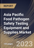 Asia Pacific Food Pathogen Safety Testing Equipment and Supplies Market Size, Share & Industry Trends Analysis Report By Type (Systems, Microbial Culture Media, and Test Kits), By Food Tested, By Site, By Country and Growth Forecast, 2023 - 2030- Product Image