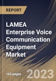 LAMEA Enterprise Voice Communication Equipment Market Size, Share & Industry Trends Analysis Report By Component (Solution and Services), By Type, By Network Equipment, By Enterprise Size, By Industry, By Country and Growth Forecast, 2023 - 2030- Product Image