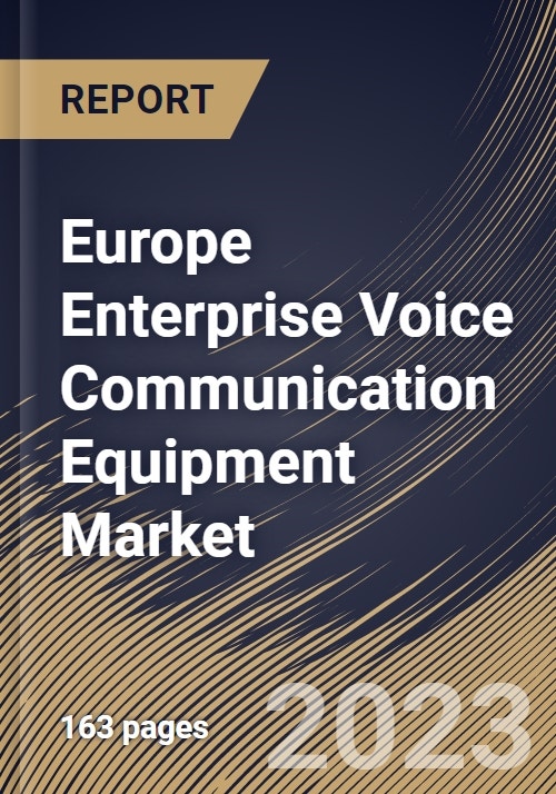 Europe Enterprise Voice Communication Equipment Market Size, Share