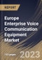 Europe Enterprise Voice Communication Equipment Market Size, Share & Industry Trends Analysis Report By Component (Solution and Services), By Type, By Network Equipment, By Enterprise Size, By Industry, By Country and Growth Forecast, 2023 - 2030 - Product Thumbnail Image
