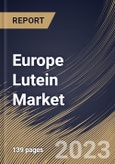 Europe Lutein Market Size, Share & Industry Trends Analysis Report By Form (Powder & Crystalline, Beadlet, Emulsion, and Oil Suspension), By Source (Synthetic, and Natural), By Application, By Country and Growth Forecast, 2023 - 2030- Product Image